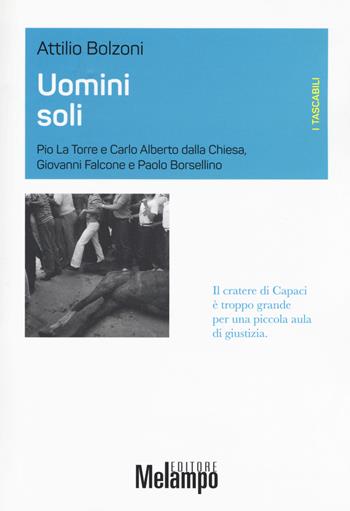 Uomini soli. Pio La Torre e Carlo Alberto Dalla Chiesa, Giovanni Falcone e Paolo Borsellino - Attilio Bolzoni - Libro Melampo 2017, I tascabili | Libraccio.it