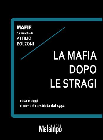 La mafia dopo le stragi. Cosa è oggi e come è cambiata dal 1992 - Attilio Bolzoni - Libro Melampo 2018, Mafie | Libraccio.it