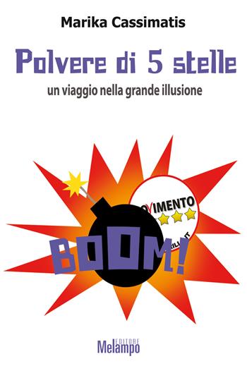 Polvere di 5 Stelle. Un viaggio nella grande illusione - Marika Cassimatis - Libro Melampo 2018 | Libraccio.it