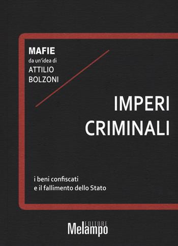 Imperi criminali. I beni confiscati e il fallimento dello Stato - Attilio Bolzoni - Libro Melampo 2018, Mafie | Libraccio.it