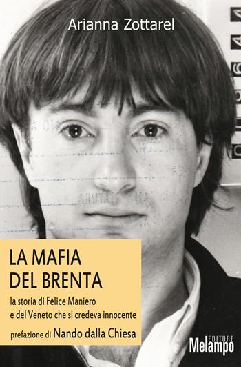 Mafia del Brenta. La storia di Felice Maniero e del Veneto che si credeva innocente - Arianna Zottarel - Libro Melampo 2018 | Libraccio.it