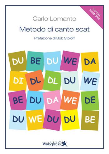 Metodo di canto Scat. Nuova ediz. - Carlo Lomanto - Libro Wakepress 2018 | Libraccio.it