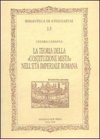La teoria della Costituzione mista nell'età imperiale romana - Chiara Carsana - Libro New Press 2019, Biblioteca di Athenaeum | Libraccio.it