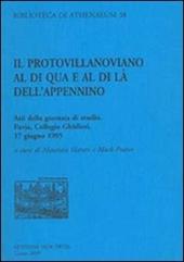 Il protovillanoviano al di qua e al di là dell'Appennino. Atti della Giornata di studio (Pavia, 17 giugno 1995). Ediz. italiana e inglese
