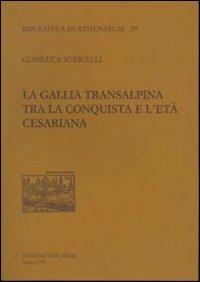 La Gallia transalpina tra la conquista e l'età cesariana - Gianluca Soricelli - Libro New Press 2019, Biblioteca di Athenaeum | Libraccio.it
