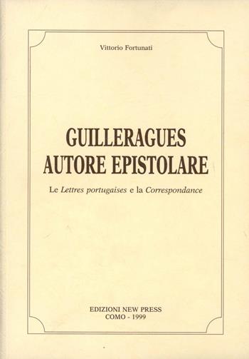 Guilleragues autore epistolare. Les lettres portugaises et la correspondance - Vittorio Fortunati - Libro New Press 2019 | Libraccio.it