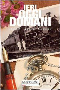 Ieri, oggi, domani. Un viaggio fino al post(o) delle fragole  - Libro New Press 2013 | Libraccio.it
