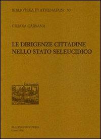 Le dirigenze cittadine nello stato seleucidico - Chiara Carsana - Libro New Press 2016, Biblioteca di Athenaeum | Libraccio.it