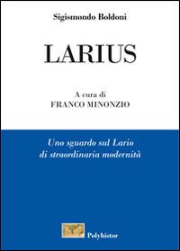 Larius. Uno sguardo sul Lario di straordinaria modernità - Sigismondo Boldoni - Libro New Press 2019, Il Gonfalon selvaggio | Libraccio.it