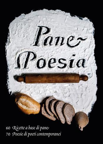 Pane e poesia. 70 ricette a base di pane raffermo, 70 poesie di poeti contemporanei - Monica Molteni - Libro New Press 2016 | Libraccio.it