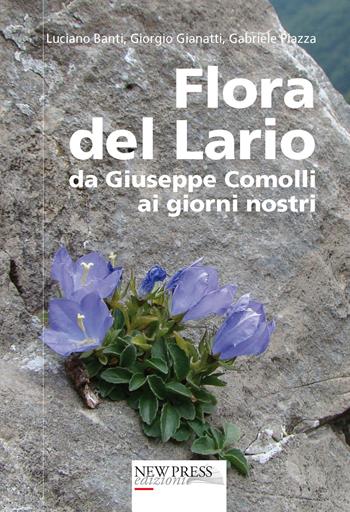 Flora del Lario. Da Giuseppe Comolli ai giorni nostri - Luciano Banti, Giorgio Gianatti, Gabriele Piazza - Libro New Press 2016 | Libraccio.it