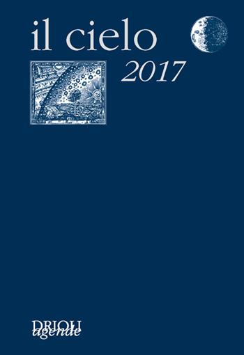 Il cielo 2017. Agenda giornaliera e guida all'osservazione astronomica  - Libro New Press 2016 | Libraccio.it