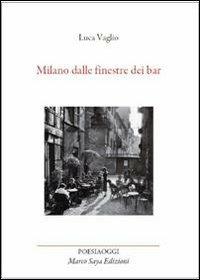 Milano dalle finestre dei bar - Luca Vaglio - Libro Marco Saya 2013 | Libraccio.it