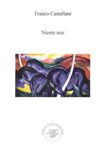 Niente mai. Raccolta poetica - Franco Castellani - Libro Marco Saya 2015 | Libraccio.it