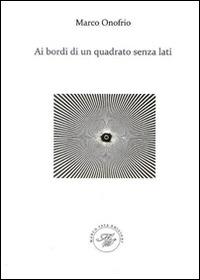 Ai bordi di un quadrato senza lati - Marco Onofrio - Libro Marco Saya 2015 | Libraccio.it