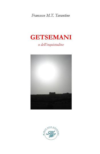Getsemani o dell'inquietudine. Raccolta poetica - Francesco M. T. Tarantino - Libro Marco Saya 2015 | Libraccio.it