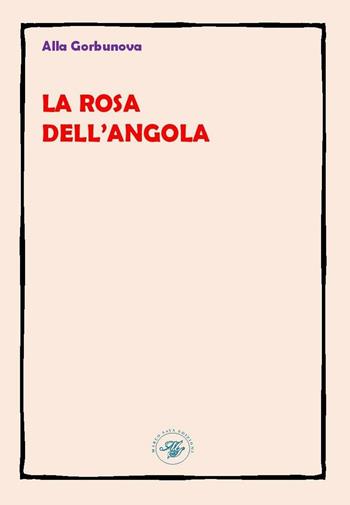 La rosa dell'Angola. Ediz. multilingue - Alla Gorbunova - Libro Marco Saya 2016, Kelen | Libraccio.it