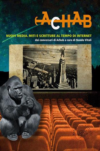 Achab. Nuovi media. Miti e scritture al tempo di internet. Vol. 6 - Nando Vitali - Libro Marco Saya 2016 | Libraccio.it