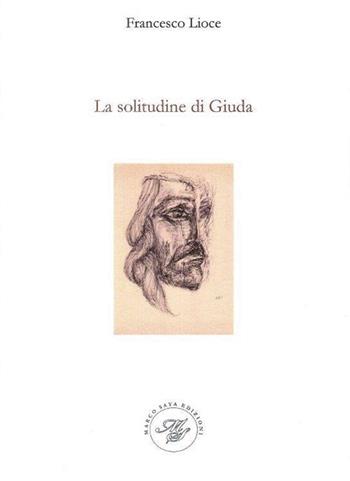 La solitudine di Giuda - Francesco Lioce - Libro Marco Saya 2017 | Libraccio.it