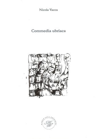 Commedia ubriaca - Nicola Vacca - Libro Marco Saya 2017 | Libraccio.it