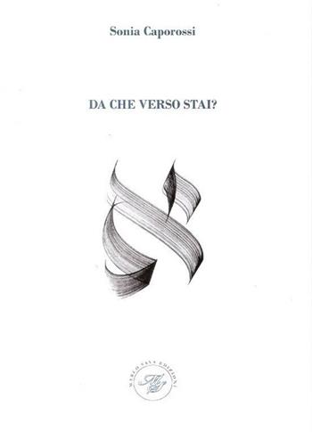 Da che verso stai? - Sonia Caporossi - Libro Marco Saya 2017 | Libraccio.it