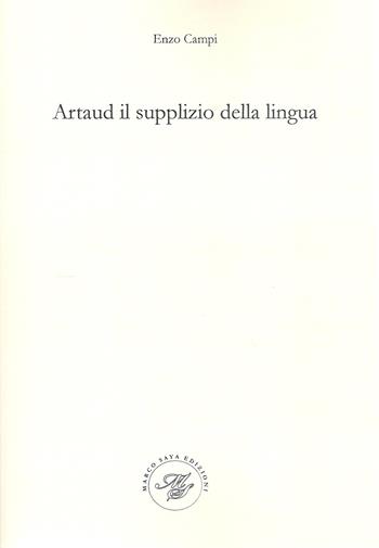 Artaud il supplizio della lingua. Viaggio nel contorto e molteplice pianeta artaudiano - Enzo Campi - Libro Marco Saya 2018 | Libraccio.it