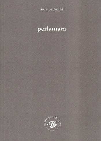 Perlamara - Sonia Lambertini - Libro Marco Saya 2019 | Libraccio.it