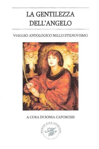 La gentilezza dell'angelo. Viaggio antologico nello stilnovismo - Sonia Caporossi - Libro Marco Saya 2019 | Libraccio.it