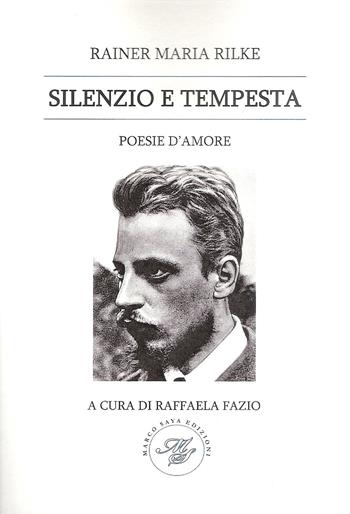 Silenzio e tempesta. Poesie d'amore - Rainer Maria Rilke - Libro Marco Saya 2019 | Libraccio.it
