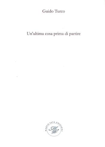 Un' ultima cosa prima di partire - Guido Turco - Libro Marco Saya 2019 | Libraccio.it