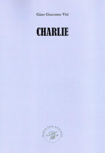 Charlie - Gino Giacomo Viti - Libro Marco Saya 2019 | Libraccio.it