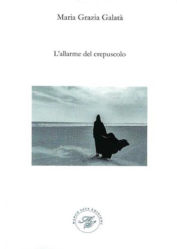L' allarme del crepuscolo - Maria Grazia Galatà - Libro Marco Saya 2020 | Libraccio.it