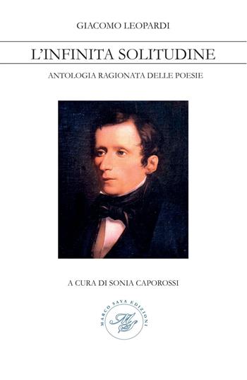 Giacomo Leopardi. L'infinita solitudine. Antologia ragionata delle poesie  - Libro Marco Saya 2020 | Libraccio.it