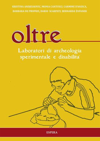 Oltre. Laboratori di archeologia sperimentale e disabilità  - Libro Edizioni Espera 2015 | Libraccio.it