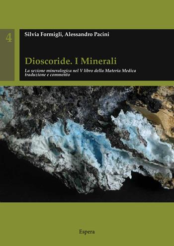 Dioscoride. I minerali. La sezione mineralogica nel 5° libro della materia medica tradizione e commento - Silvia Formigli, Alessandro Pacini - Libro Edizioni Espera 2015, Studi archeologici | Libraccio.it