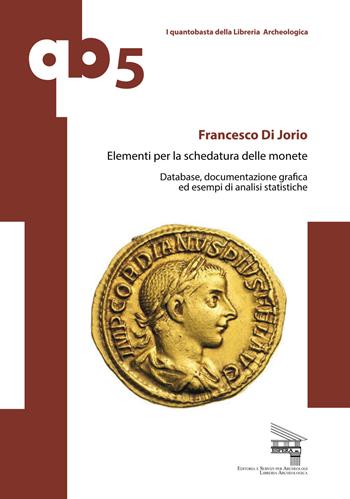 Elementi per la schedatura delle monete. Database, documentazione grafica ed esempi di analisi statistiche - Francesco Di Jorio - Libro Edizioni Espera 2015, I quantobasta della libreria archeologica | Libraccio.it