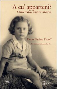 A cu' apparteni? Una vita, tante storie - Pietro Piraino Papoff - Libro Qanat Production 2012, I libri del sole | Libraccio.it