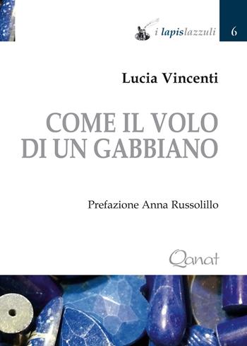 Come il volo di un gabbiano - Lucia Vincenti - Libro Qanat 2018 | Libraccio.it