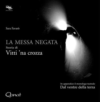 La messa negata. Storia di Vitti ’na crozza - Sara Favarò - Libro Qanat Production 2015, Il teatro del sole | Libraccio.it