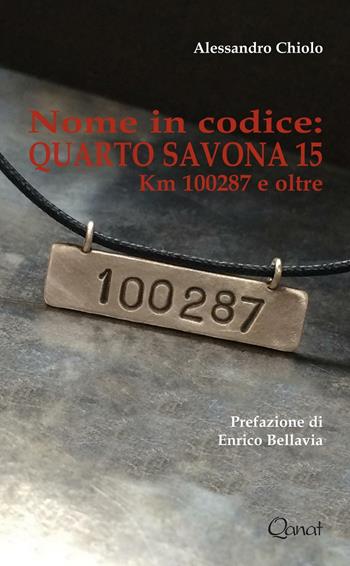 Nome in codice: Quarto Savona 15. Km 10287 e oltre - Alessandro Chiolo - Libro Qanat 2015 | Libraccio.it