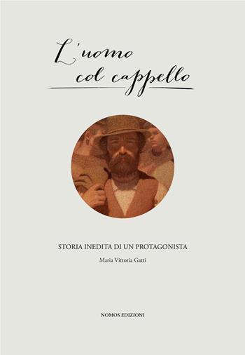L'uomo col cappello. Storia inedita di un protagonista - M. Vittoria Gatti - Libro Nomos Edizioni 2015 | Libraccio.it