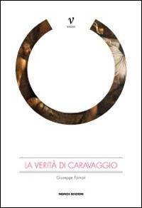 La verità di Caravaggio - Giuseppe Fornari - Libro Nomos Edizioni 2014, Saggi | Libraccio.it