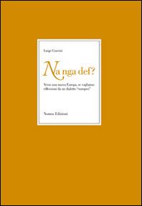 Nan ga def? Verso una nuova Europa se vogliamo. Riflessioni da un dialetto «europeo» - Luigi Giavini - Libro Nomos Edizioni 2014 | Libraccio.it