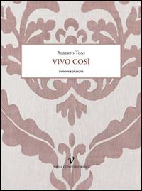 Vivo così - Alberto Toni - Libro Nomos Edizioni 2014, Poesia contemporanea | Libraccio.it
