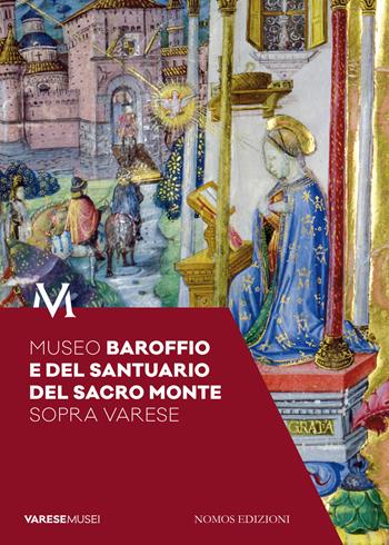 Museo Baroffio e del Santuario del Sacro Monte sopra Varese - Laura Marazzi, Daniele Cassinelli - Libro Nomos Edizioni 2015 | Libraccio.it