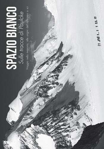 Spazio Bianco. Sulle tracce di Paulcke. Viaggio nella memoria, alle origini dell'alpinismo a sci - Claudio Camisasca, Davide Pravettoni - Libro Nomos Edizioni 2015 | Libraccio.it