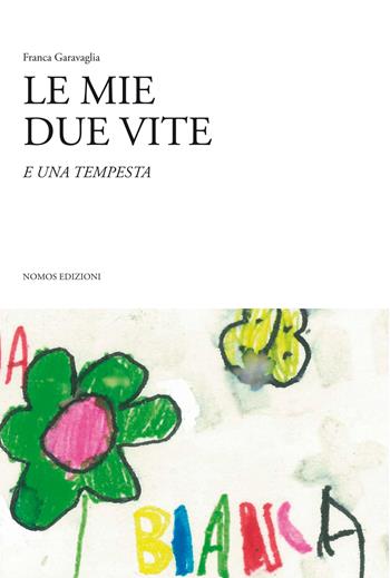 Le mie due vite e una tempesta - Franca Garavaglia - Libro Nomos Edizioni 2015 | Libraccio.it