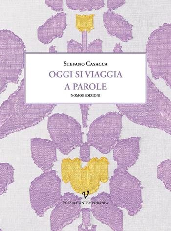 Oggi si viaggia a parole - Stefano Casacca - Libro Nomos Edizioni 2016, Poesia contemporanea | Libraccio.it