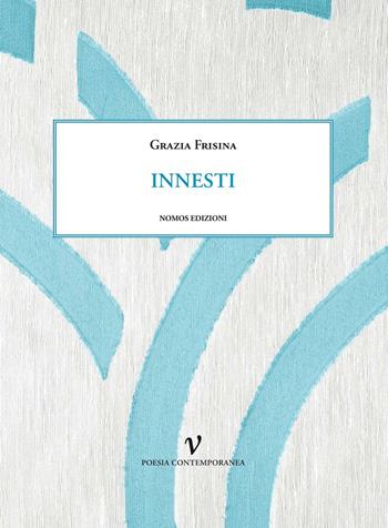 Innesti - Grazia Frisina - Libro Nomos Edizioni 2016, Poesia contemporanea | Libraccio.it