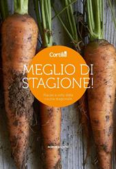 Meglio di stagione. Piaceri e virtù della cucina stagionale